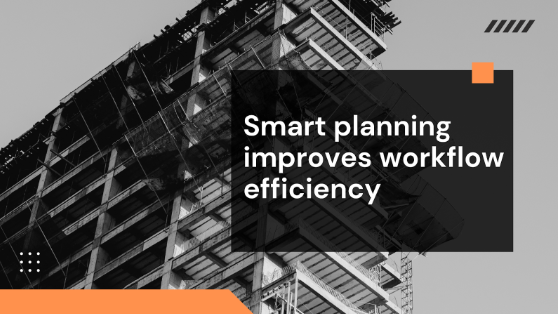 Smart planning improves workflow efficiency